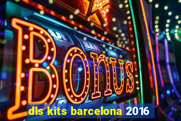 dls kits barcelona 2016